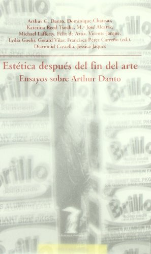 Estetica Despues Del Fin Del Arte: Ensayos Sobre Arthur Dant