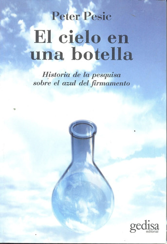 El cielo en una botella: Historia de la pesquisa sobre el azul del firmamento, de Pesic, Peter. Serie Extención Científica Editorial Gedisa en español, 2007