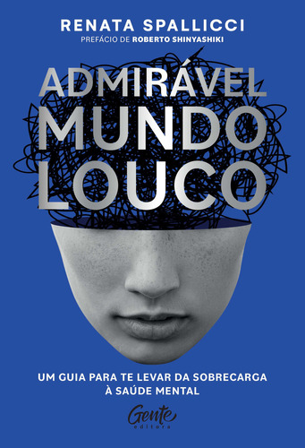 Admirável mundo louco: Um guia para te levar da sobrecarga à saúde mental, de Renata Spallicci. Editora Gente, capa mole, edição 1 em português, 2023