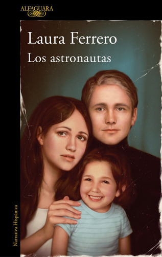 Los Astronautas, De Laura Ferrero. Editorial Alfaguara, Tapa Blanda En Español