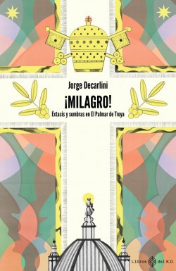 Libro Ímilagro!. Éxtasis Y Sombras En El Palmar De Troyade D