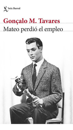 Mateo Perdio El Empleo, De Goncalo M Tavares., Vol. 1. Editorial Seix Barral, Tapa Blanda En Español