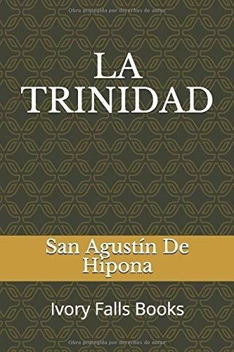 La Trinidad - De Hipona, San Agustin, De De Hipona, San Agust. Editorial Independently Published En Español