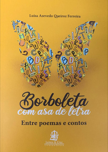 Borboleta Com Asa De Letra: Entre Poemas e Contos, de Luísa Azevedo Queiroz Ferreira. Editora LEMOS E CRUZ, capa mole em português