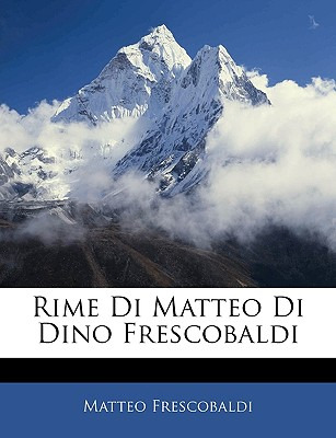 Libro Rime Di Matteo Di Dino Frescobaldi - Frescobaldi, M...