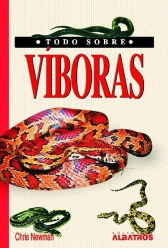 Viboras -Todo Sobre, de Newman Chris. Editorial Albatros en español