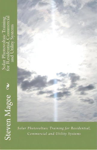 Solar Photovoltaic Training For Residential, Commercial And Utility Systems, De Steven Magee. Editorial Createspace, Tapa Blanda En Inglés