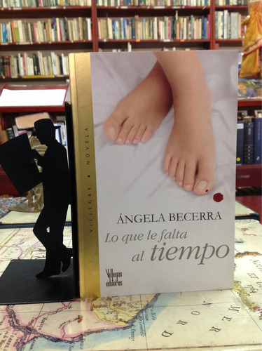 Lo Que Le Falta Al Tiempo. Ángela Becerra. Literatura