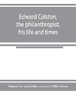 Libro Edward Colston, The Philanthropist, His Life And Ti...