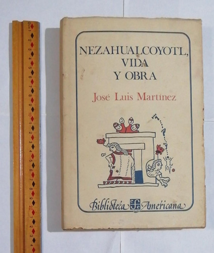 Nezahualcóyotl. Vida Y Obra. José Luis Martínez
