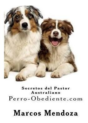 Secretos Del Pastor Australiano : Perro-obediente.com - Marc