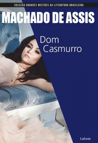 Dom Casmurro: COLEÇAO MESTRES DA LITERATURA BRASILEIRA, de Joaquim Machado de Assis. Editora Lafonte, capa mole, edição 1ª edição - 2018 em português