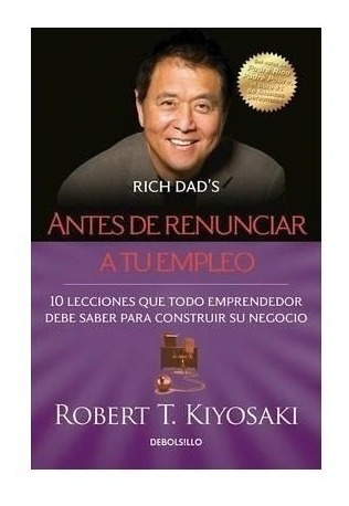 Antes De Renunciar A Tu Empleo- Robert Kiyosaki- Debolsillo