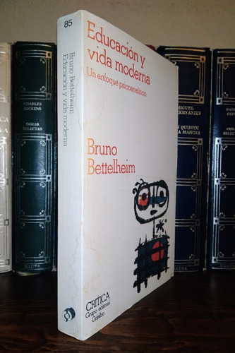 Educación Y Vida Moderna - Bruno Bettelheim / Crítica +sorpr (Usado)
