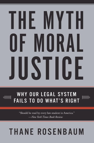 Libro: The Myth Of Moral Justice: Why Our Legal System Fails