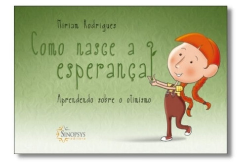 Como Nasce A Esperança: Aprendendo Sobre O Otimismo, De Miriam Rodrigues., Vol. 1. Editora Sinopsys, Capa Mole, Edição 1 Em Português