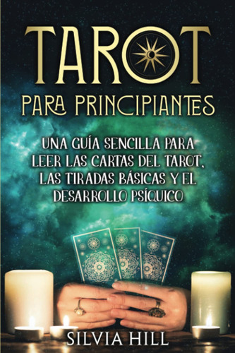 Tarot Para Principiantes: Una Guía Sencilla Para Leer Las...