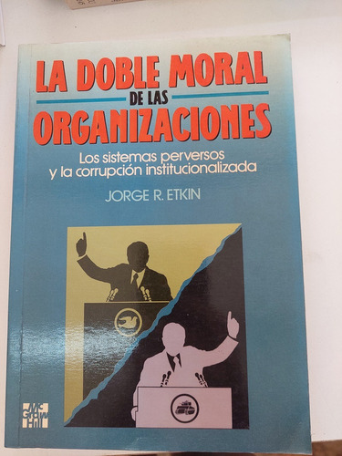 La Doble Moral De Las Organizaciones - Jorge R Etkin