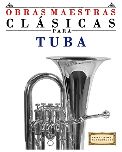 Obras Maestras Clasicas Para Tuba: Piezas Faciles De Bach Be