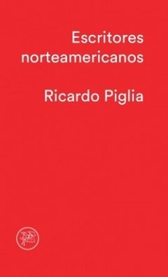 Ricardo Piglia - Escritores Norteamericanos
