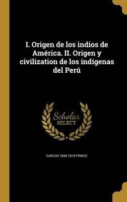 Libro I. Origen De Los Indios De Am Rica. Ii. Origen Y Ci...