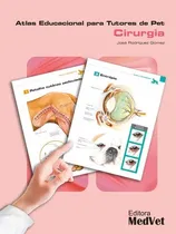 Comprar Livro - Atlas Educacional Para Tutores De Pet - Cirurgia - Jose Rodriguez Gomez, De Jose Rodriguez Gomes., Vol. 01. Editora Medvet, Capa Dura Em Português, 2023