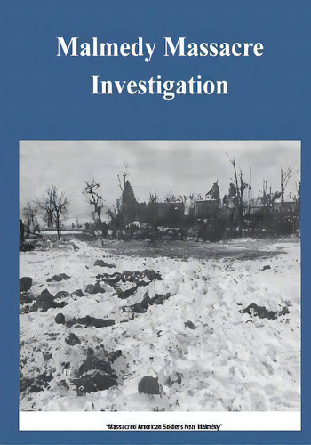 Malmedy Massacre Investigation, De United States Senate Committee On Armed. Editorial Createspace Independent Publishing Platform, Tapa Blanda En Inglés