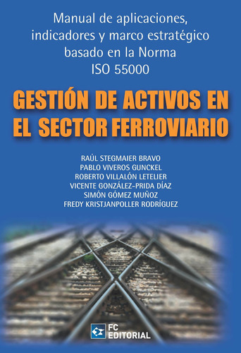 Gestión De Activos En El Sector Ferroviario, De Raúl Stegmaier Bravo. Editorial Fundacion Confemetal, Tapa Blanda En Español, 2018