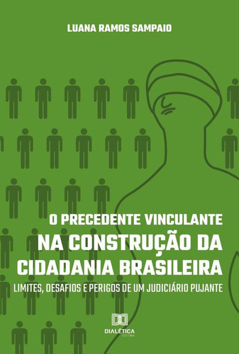 O Precedente Vinculante Na Construção Da Cidadania Brasileira, De Luana Ramos Sampaio. Editorial Editora Dialetica, Tapa Blanda En Portugués