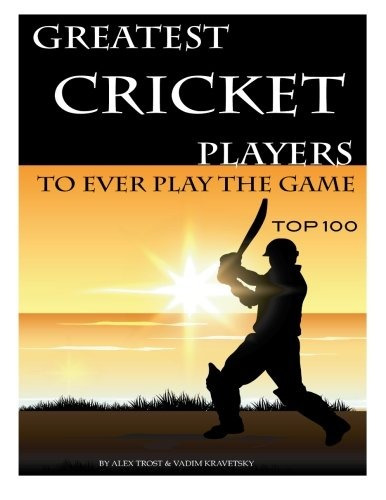 Greatest Cricket Players To Ever Play The Game Top 100