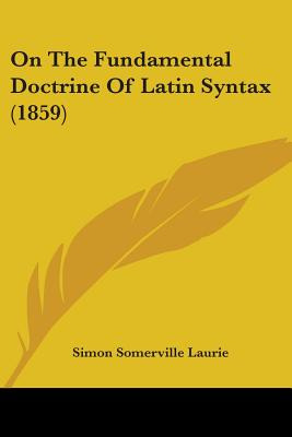 Libro On The Fundamental Doctrine Of Latin Syntax (1859) ...