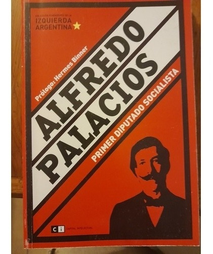 Alfredo Palacios. Primer Diputado Socialista