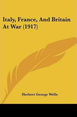 Libro Italy, France, And Britain At War (1917) - H G Wells