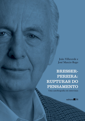 Bresser-Pereira: rupturas do pensamento (uma autobiografia em entrevistas), de Villaverde, João. Editora 34 Ltda., capa mole em português, 2021