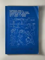 Comprar Livro Subsídios Para A Implementação Do Guia Curricular De Educação Física Para O Ensino De 1º Grau - 1ª Série    Secretaria De Estado Da Educação - São Paulo   - C7