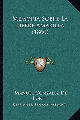 Memoria Sobre La Fiebre Amarilla (1860) - Manuel Gonzalez...