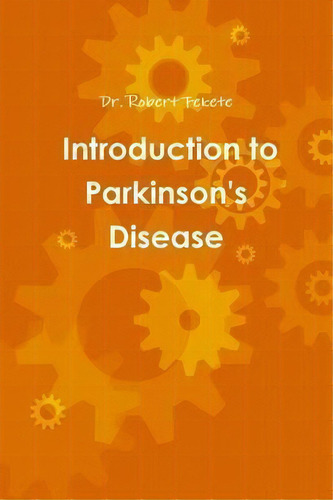 Introduction To Parkinson's Disease, De Robert Fekete. Editorial Lulu Press, Tapa Blanda En Inglés