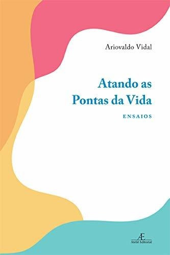 Libro Atando As Pontas Da Vida Ensaios De Ariovaldo Vidal At