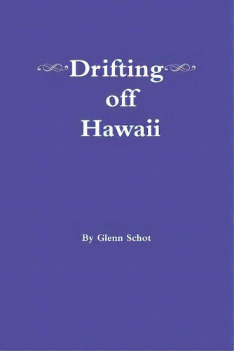 Drifting Off Hawaii, De Schot, Glenn. Editorial Lulu Pr, Tapa Blanda En Inglés