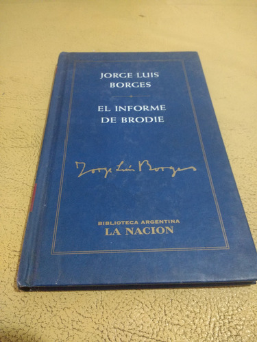 Jorge Luis Borges. El Informe De Brodie. Tapa Dura La Nacion