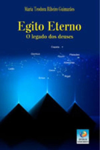 Egito Eterno - O Legado Dos Deuses, De Guimaraes, Maria Teodora Ribeiro. Editora Editora Do Conhecimento, Capa Mole, Edição 1ª Edição  2015 Em Português