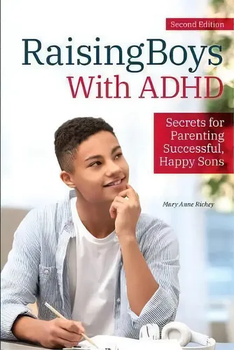 Raising Boys With Adhd : Secrets For Parenting Successful, Happy Sons ...