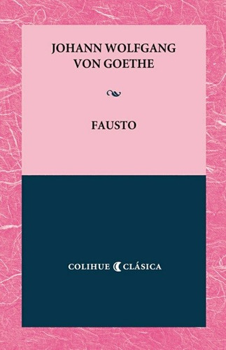 Fausto, Johann Wolfgang Goethe, Ed. Colihue