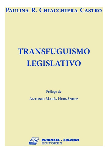 Transfuguismo Legislativo, De Chiacchiera Castro, Paulina R.. Editorial Rubinzal Culzoni, Tapa Blanda, Edición 2017 En Español, 2017