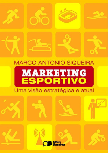 Marketing esportivo: Uma visão estratégica e atual, de Siqueira, Marco Antônio. Editora Saraiva Educação S. A., capa mole em português, 2014
