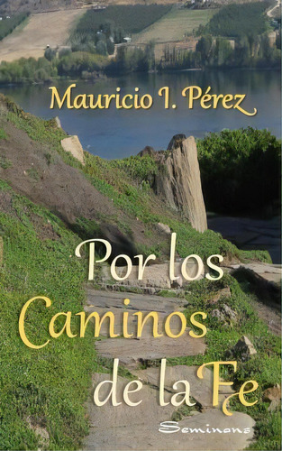 Por Los Caminos De La Fe, De Mauricio I Perez. Editorial Createspace Independent Publishing Platform, Tapa Blanda En Español