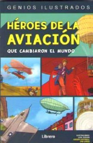 Heroes De La Aviacion Que Cambiaron Al Mundo (genios Ilustr