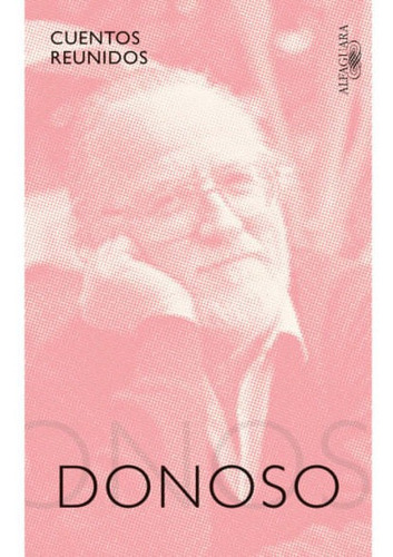 Cuentos Reunidos, De José Donoso. Editorial Penguin Random House, Tapa Blanda, Edición 2022 En Español