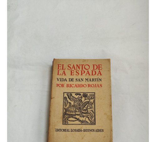 El Santo De La Espada Vida De San Martin Ricardo Rojas
