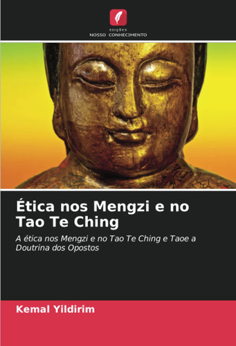 Ética Nos Mengzi E No Tao Te Ching: A Ética Nos Mengzi E No